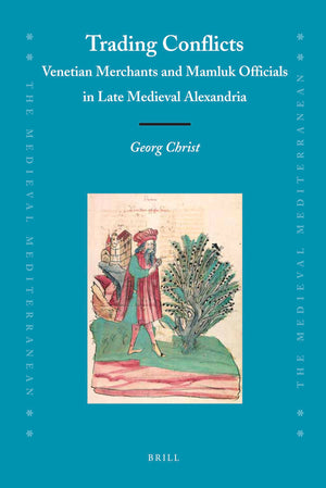 Trading Conflicts: Venetian Merchants and Mamluk Officials in Late Medieval Alexandria (Medieval Mediterranean, 93),Used