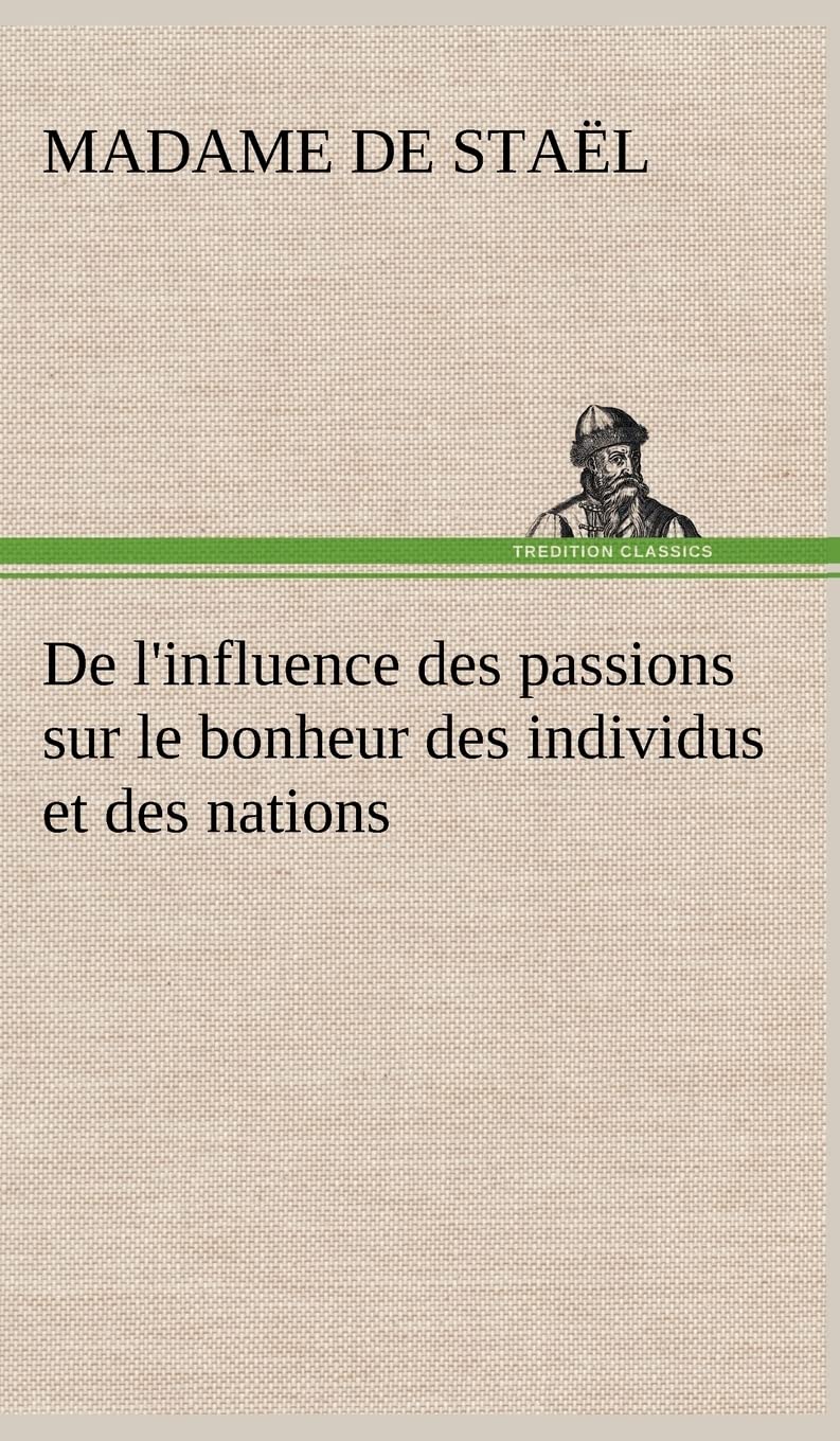 De l'influence des passions sur le bonheur des individus et des nations (French Edition),Used