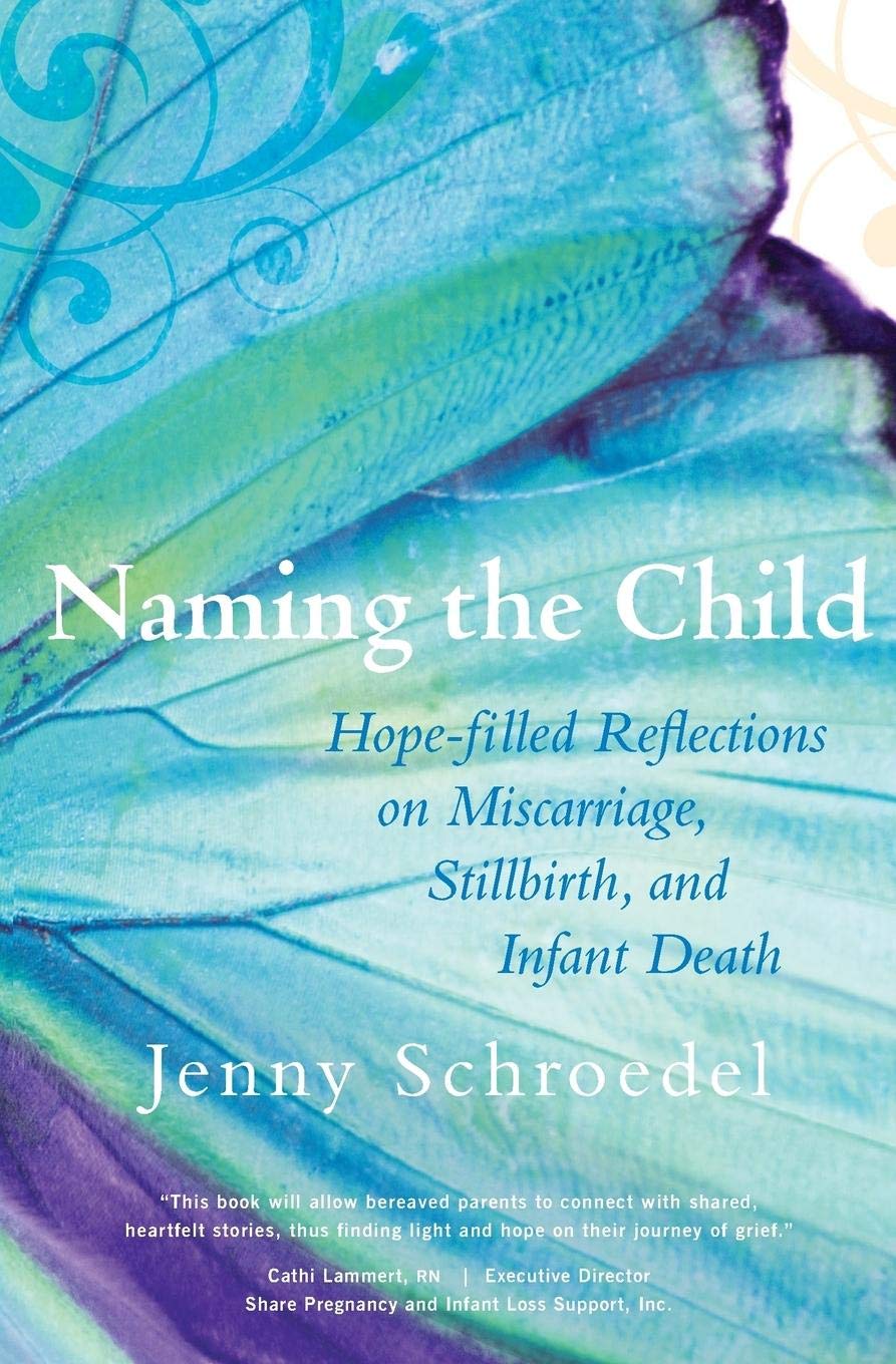 Naming the Child: HopeFilled Reflections on Miscarriage, Stillbirth, and Infant Death,Used