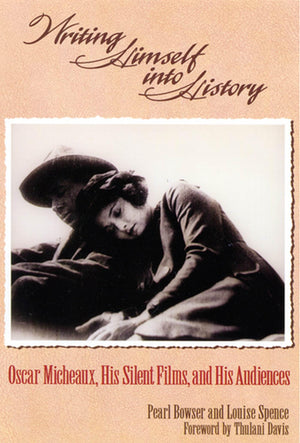 Writing Himself Into History : Oscar Micheaux, His Silent Films, And His Audiences
