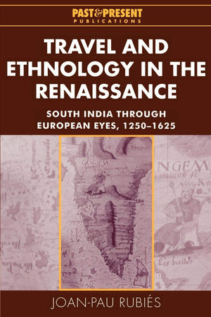Travel and Ethnology in the Renaissance: South India Through European Eyes, 12501625 (Past and Present Publications),New