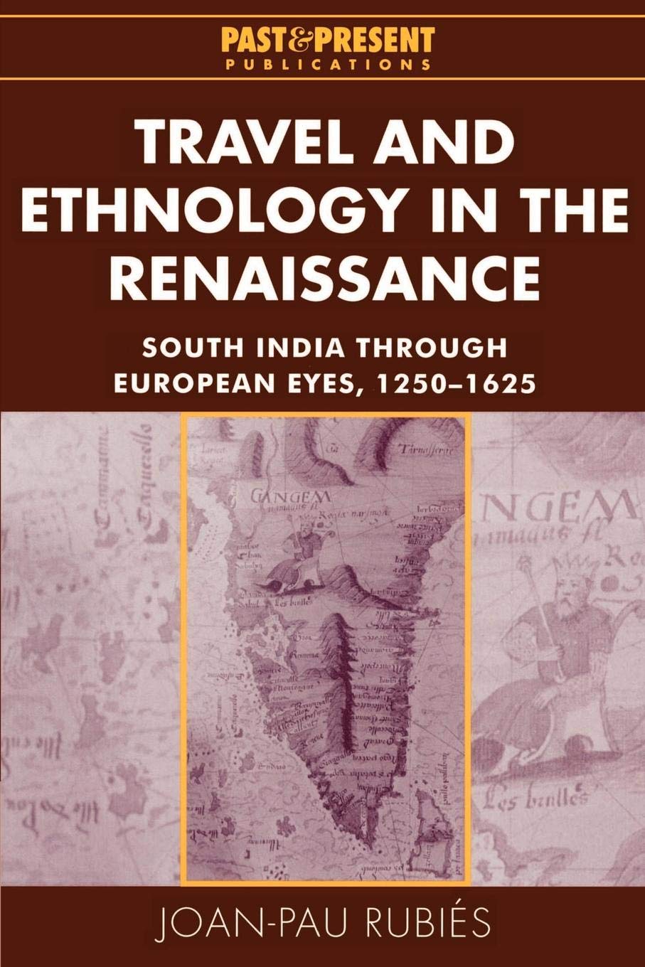 Travel and Ethnology in the Renaissance: South India Through European Eyes, 12501625 (Past and Present Publications),Used