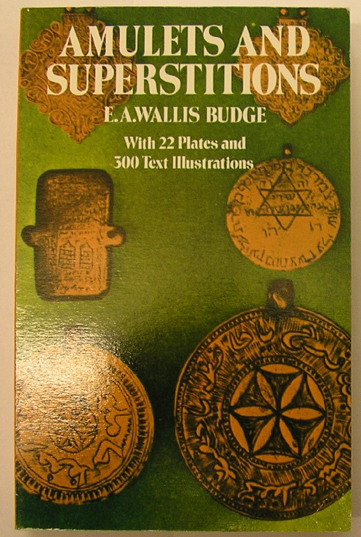 Amulets And Superstitions: The Original Texts With Translations And Descriptions Of A Long Series Of Egyptian, Sumerian, Assyria
