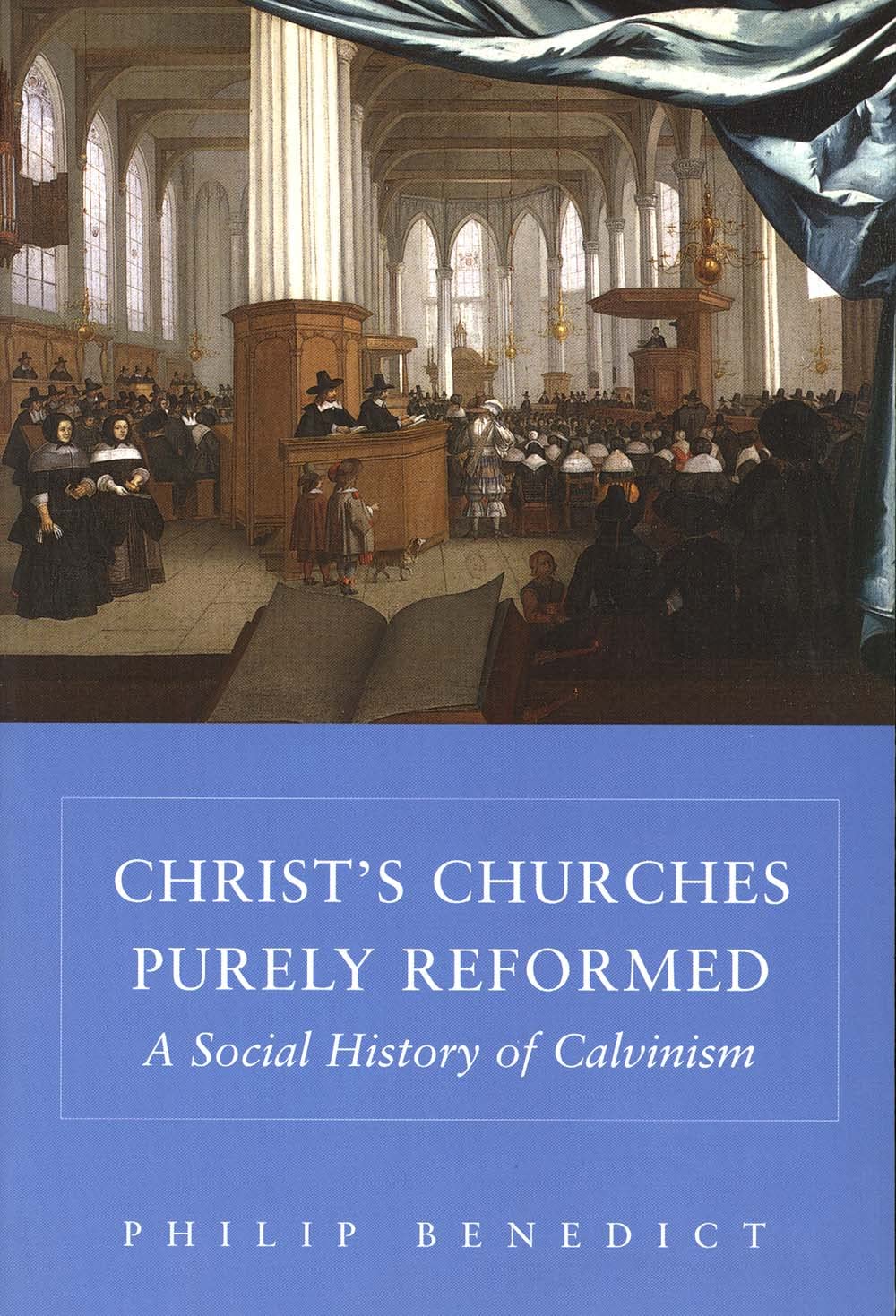 Christs Churches Purely Reformed: A Social History of Calvinism,New