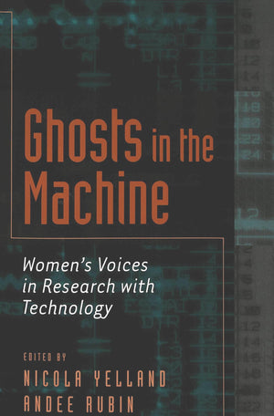 Ghosts In The Machine: Women'S Voices In Research With Technology (Eruptions: New Feminism Across The Disciplines),Used