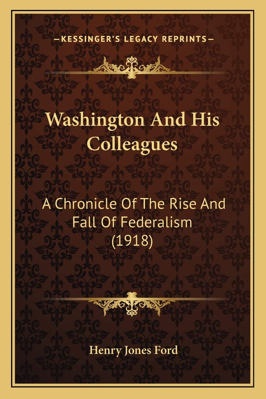 Washington And His Colleagues: A Chronicle Of The Rise And Fall Of Federalism (1918),Used
