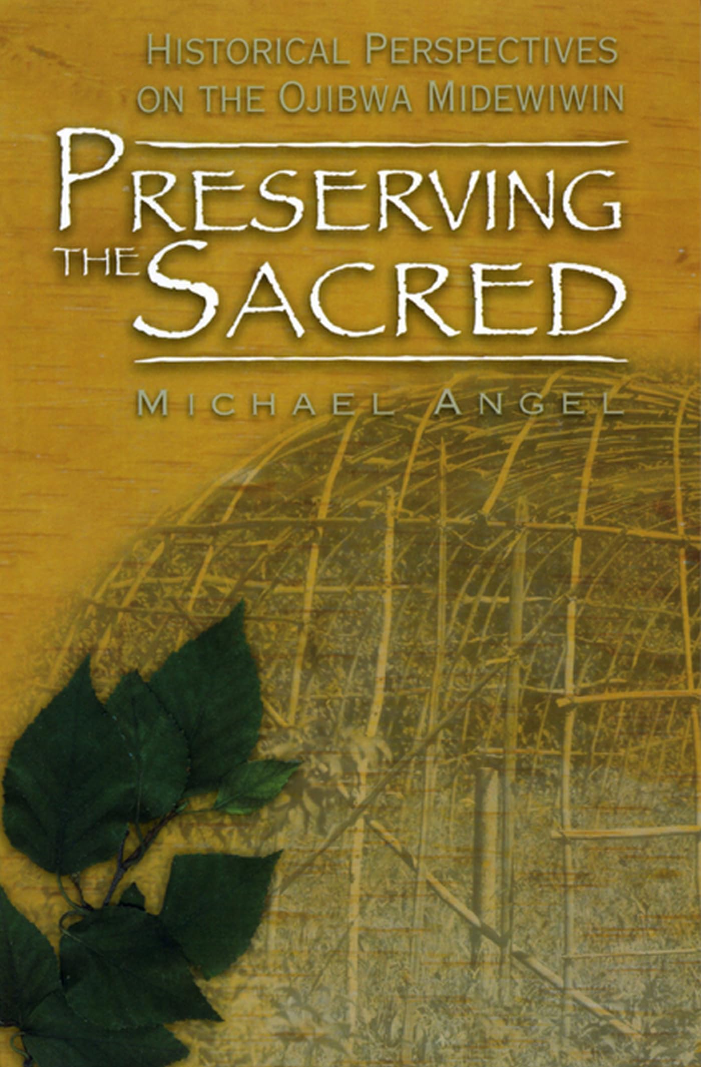 Preserving the Sacred: Historical Perspectives on the Ojibwa Midewiwin (Manitoba Studies in Native History, 13),Used