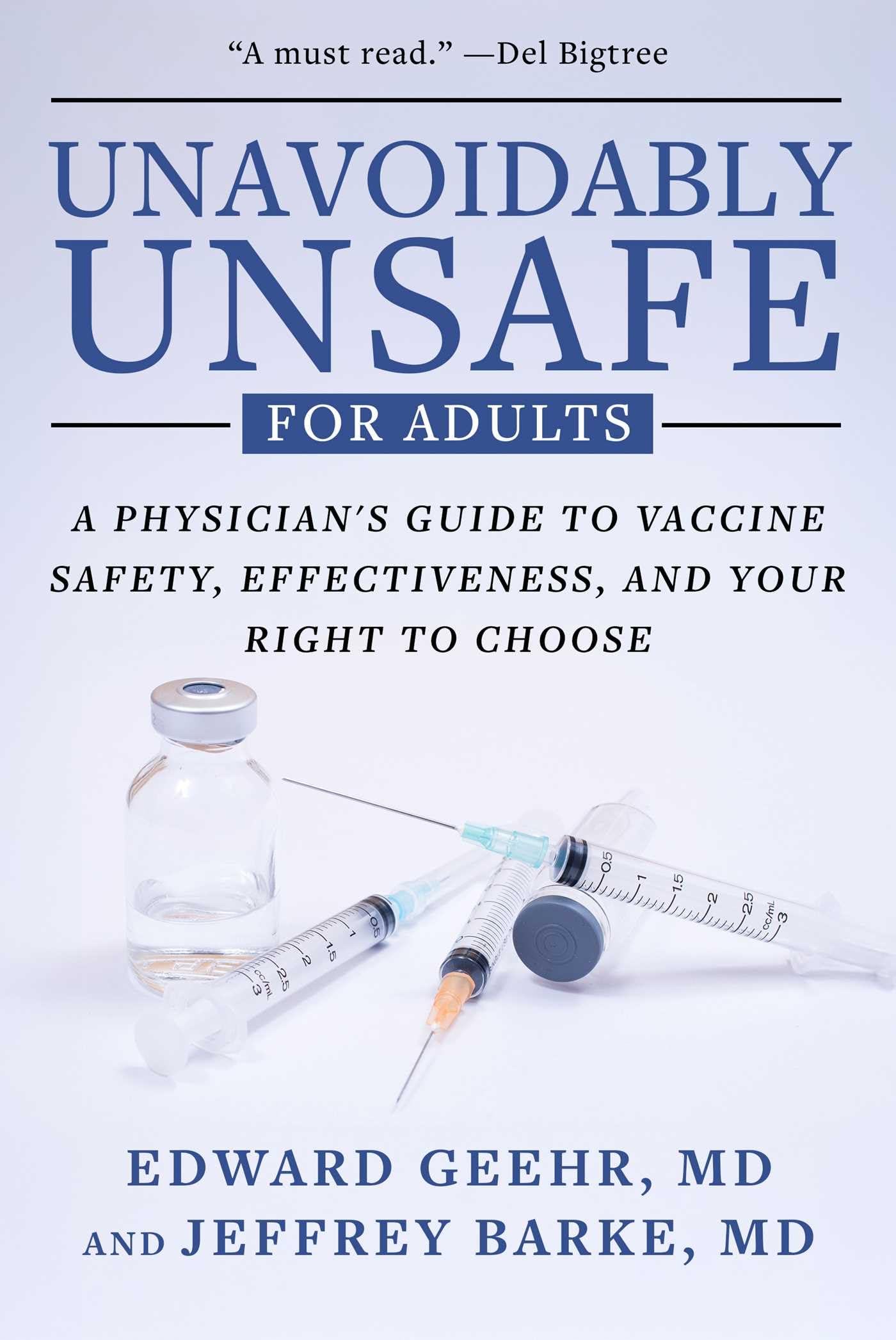 Unavoidably Unsafe For Adults: A PhysicianS Guide To Vaccine Safety, Effectiveness, And Your Right To Choose