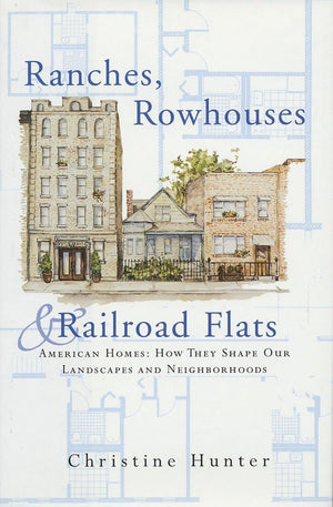 Ranches, Rowhouses, and Railroad Flats: American Homes: How They Shape Our Landscapes and Neighborhoods,Used