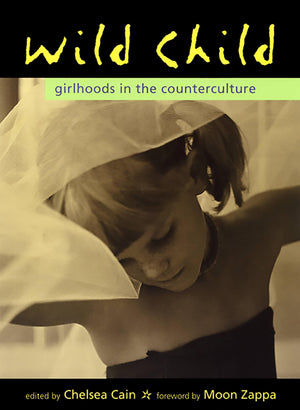 Wild Child: Girlhoods in the Counterculture,Used