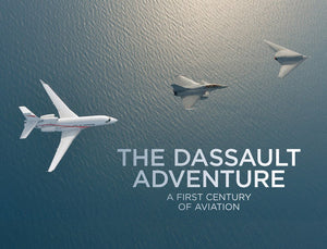 The Dassault Adventure: A First Century Of Aviation