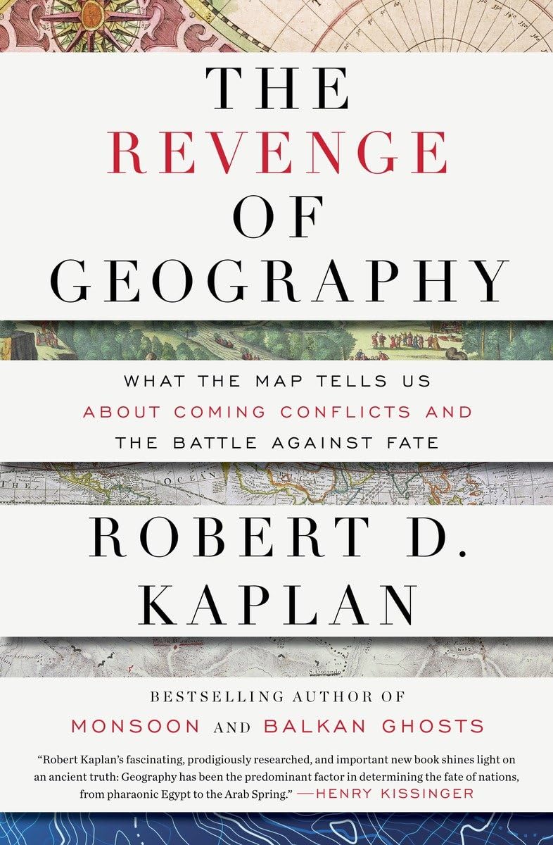 The Revenge of Geography: What the Map Tells Us About Coming Conflicts and the Battle Against Fate,New