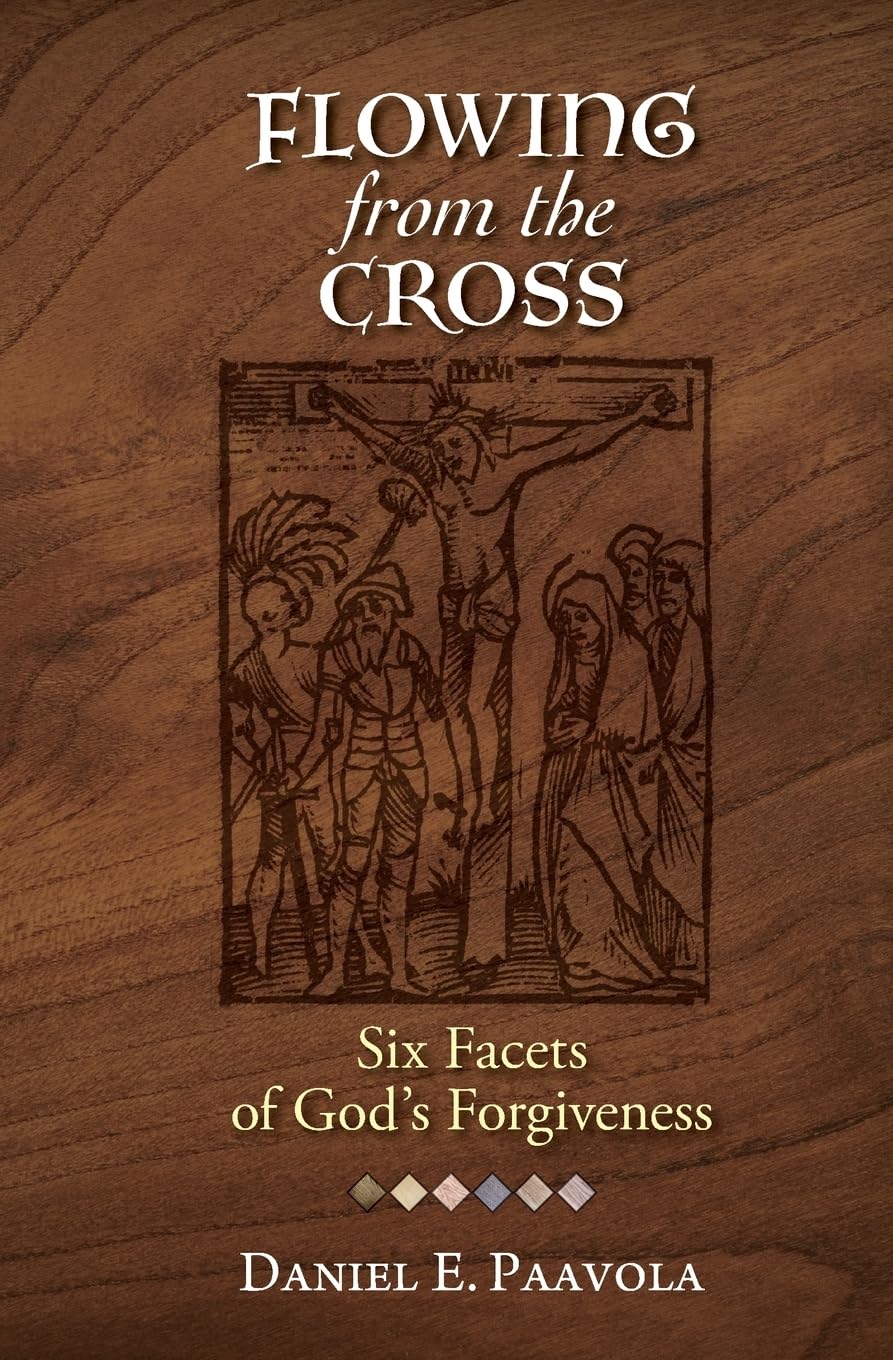 Flowing From The Cross: Six Facets Of Gods Forgiveness