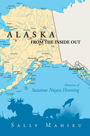 Alaska From the Inside Out Memories of Suzanne Nuyen Henning,Used