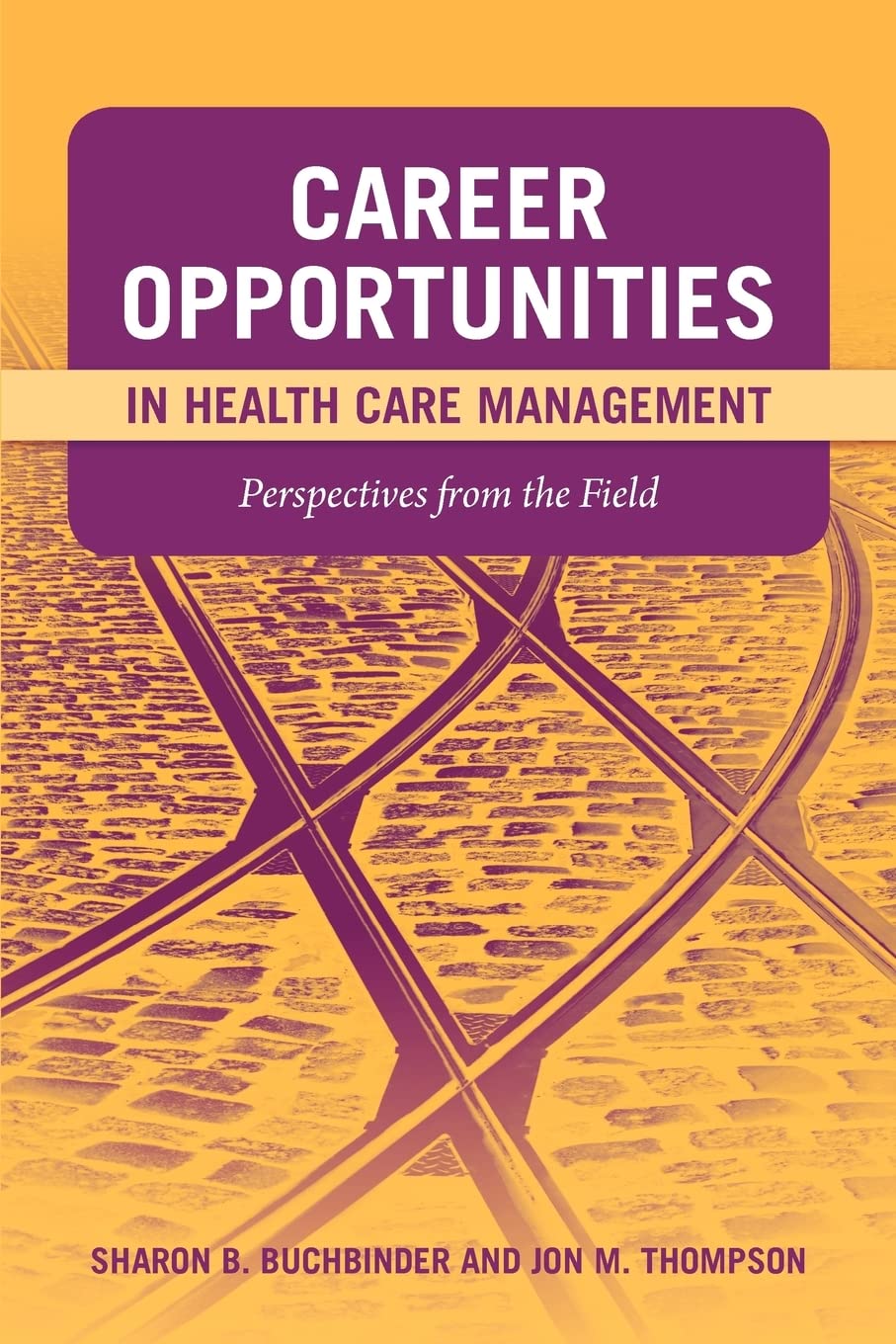 Career Opportunities In Health Care Management: Perspectives From The Field: Perspectives From The Field