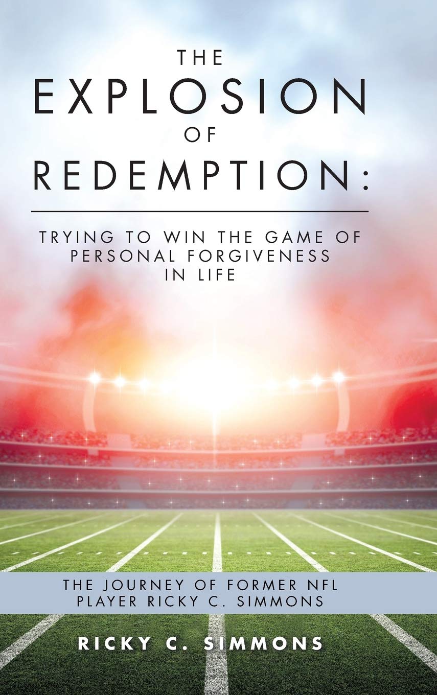 The Explosion of Redemption: Trying to Win the Game of Personal Forgiveness in Life: The Journey of Former NFL Player Ricky C. S,Used