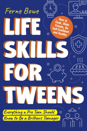 Life Skills for Tweens: How to Cook, Make Friends, Be Self Confident and Healthy. Everything a Pre Teen Should Know to Be a Bril,Used
