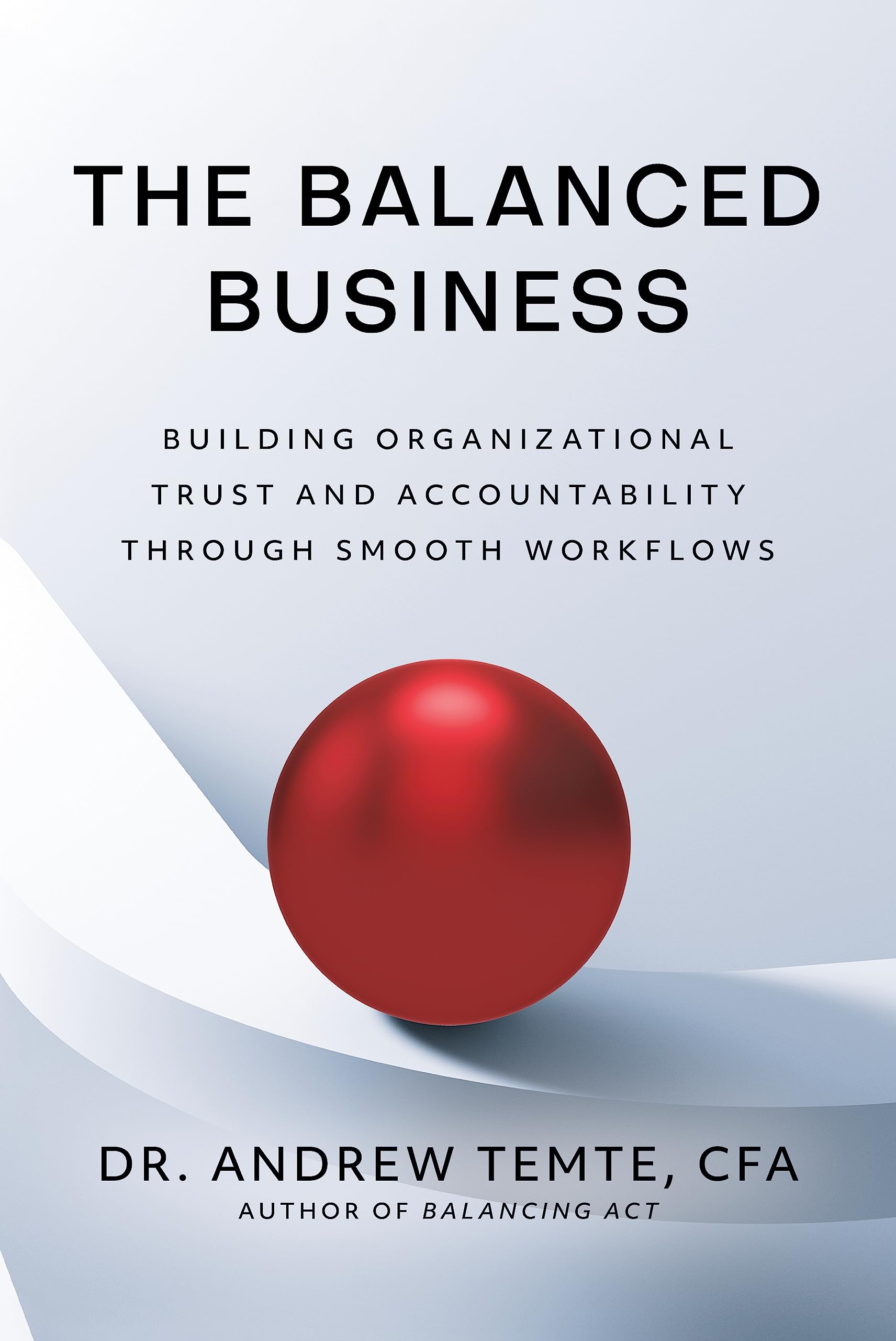 The Balanced Business: Building Organizational Trust and Accountability through Smooth Workflows,New