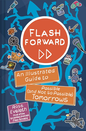 Flash Forward: An Illustrated Guide To Possible (And Not So Possible) Tomorrows