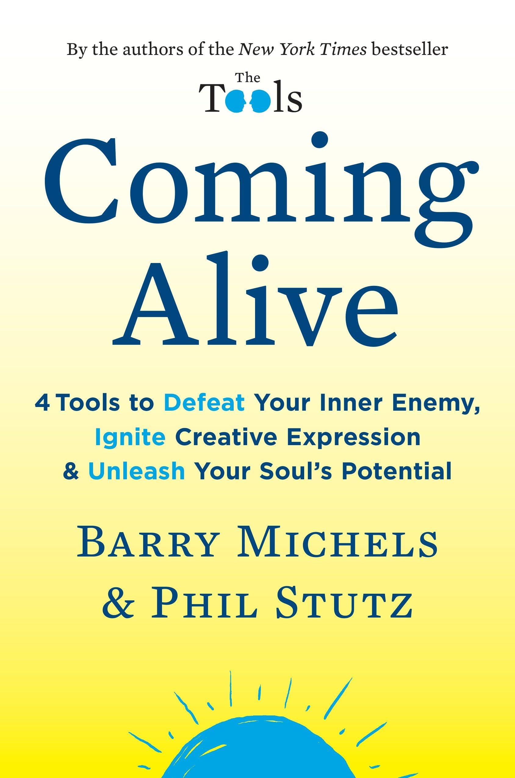 Coming Alive: 4 Tools To Defeat Your Inner Enemy, Ignite Creative Expression & Unleash Your Soul'S Potential,New