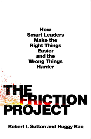 The Friction Project: How Smart Leaders Make The Right Things Easier And The Wrong Things Harder,Used