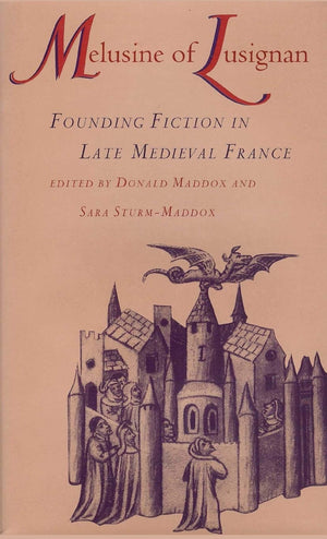 Melusine Of Lusignan: Founding Fiction In Late Medieval France,Used