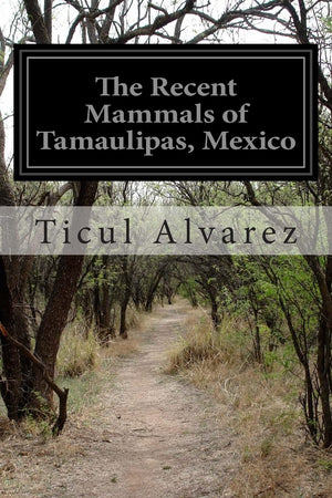 The Recent Mammals of Tamaulipas, Mexico,Used