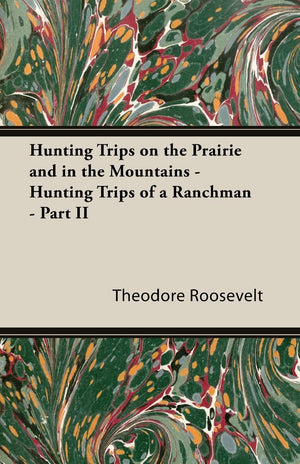 Hunting Trips on the Prairie and in the Mountains  Hunting Trips of a Ranchman  Part II,Used