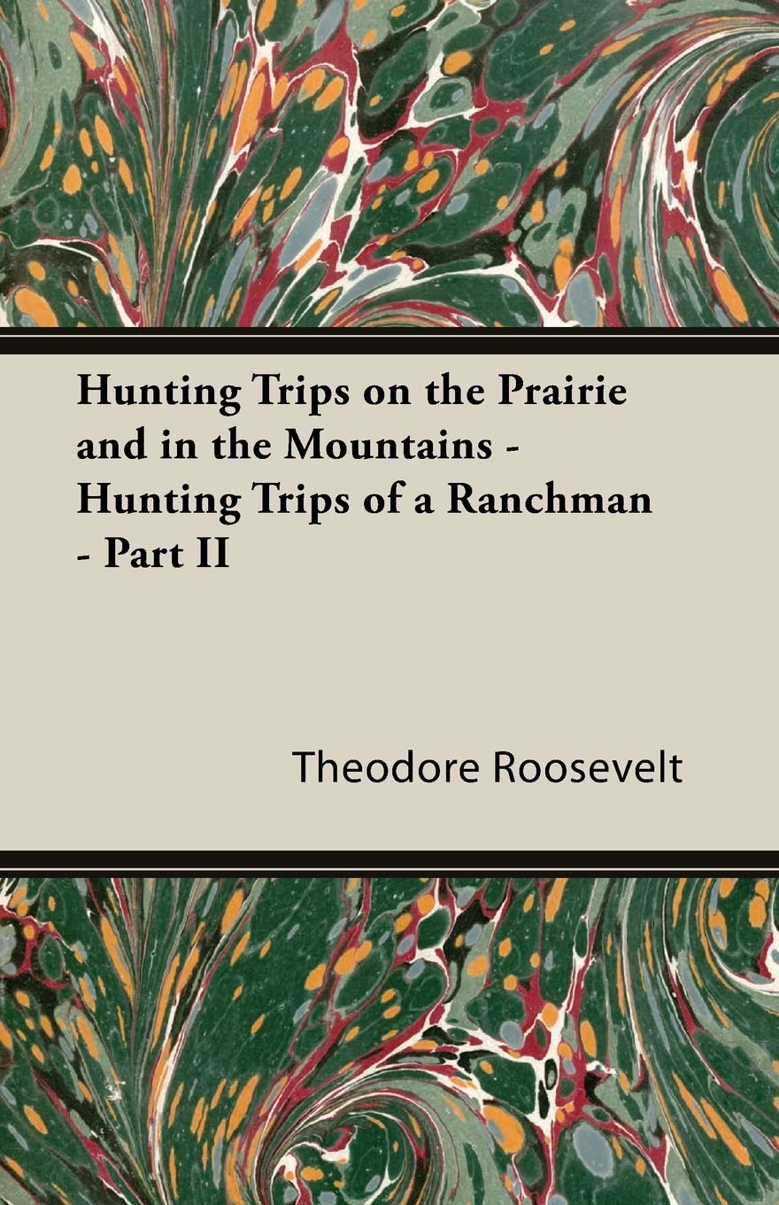 Hunting Trips on the Prairie and in the Mountains  Hunting Trips of a Ranchman  Part II,Used