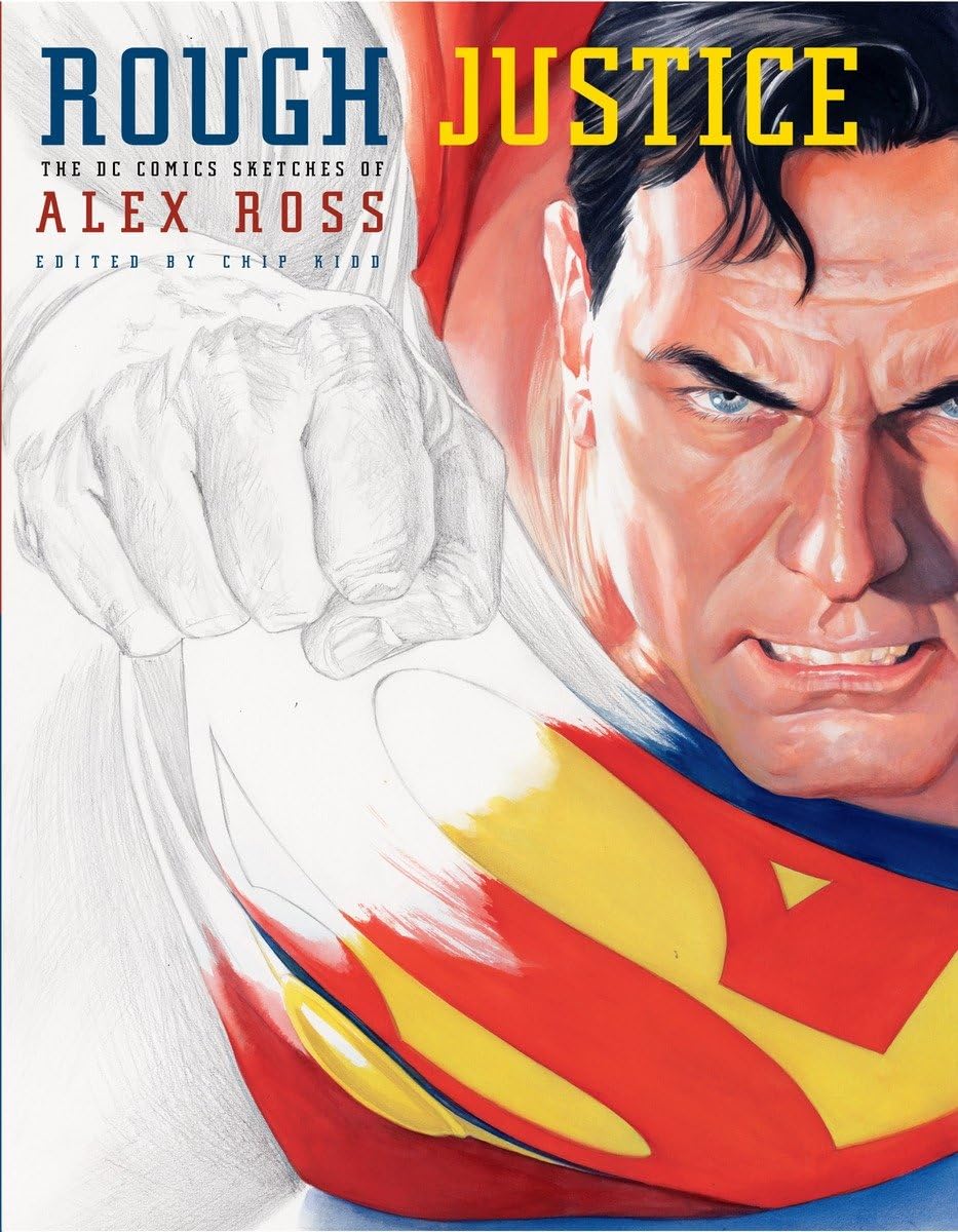 Rough Justice: The Dc Comics Sketches Of Alex Ross (Pantheon Graphic Library)