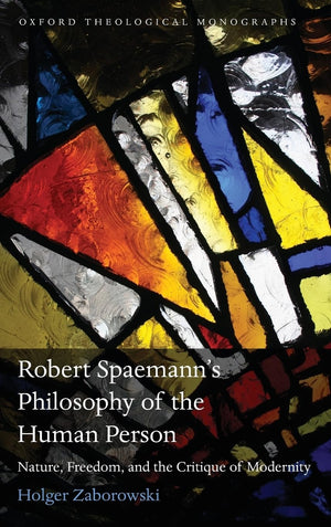 Robert Spaemann's Philosophy of the Human Person: Nature, Freedom, and the Critique of Modernity (Oxford Theology and Religion M,Used