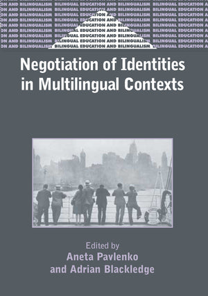 Negotiation of Identities in Multilingual Contexts (Bilingual Education & Bilingualism, 45),New