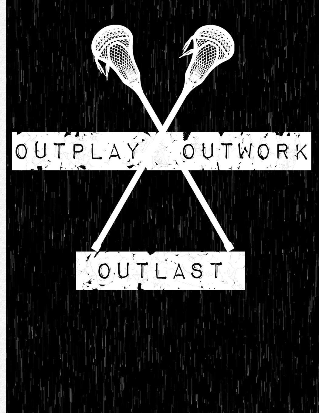 Outplay, Outwork, Outlast: Lacrosse Notebook  Wide Ruled  8.5
