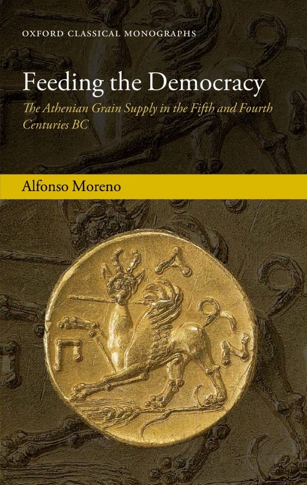 Feeding the Democracy: The Athenian Grain Supply in the Fifth and Fourth Centuries BC (Oxford Classical Monographs),Used