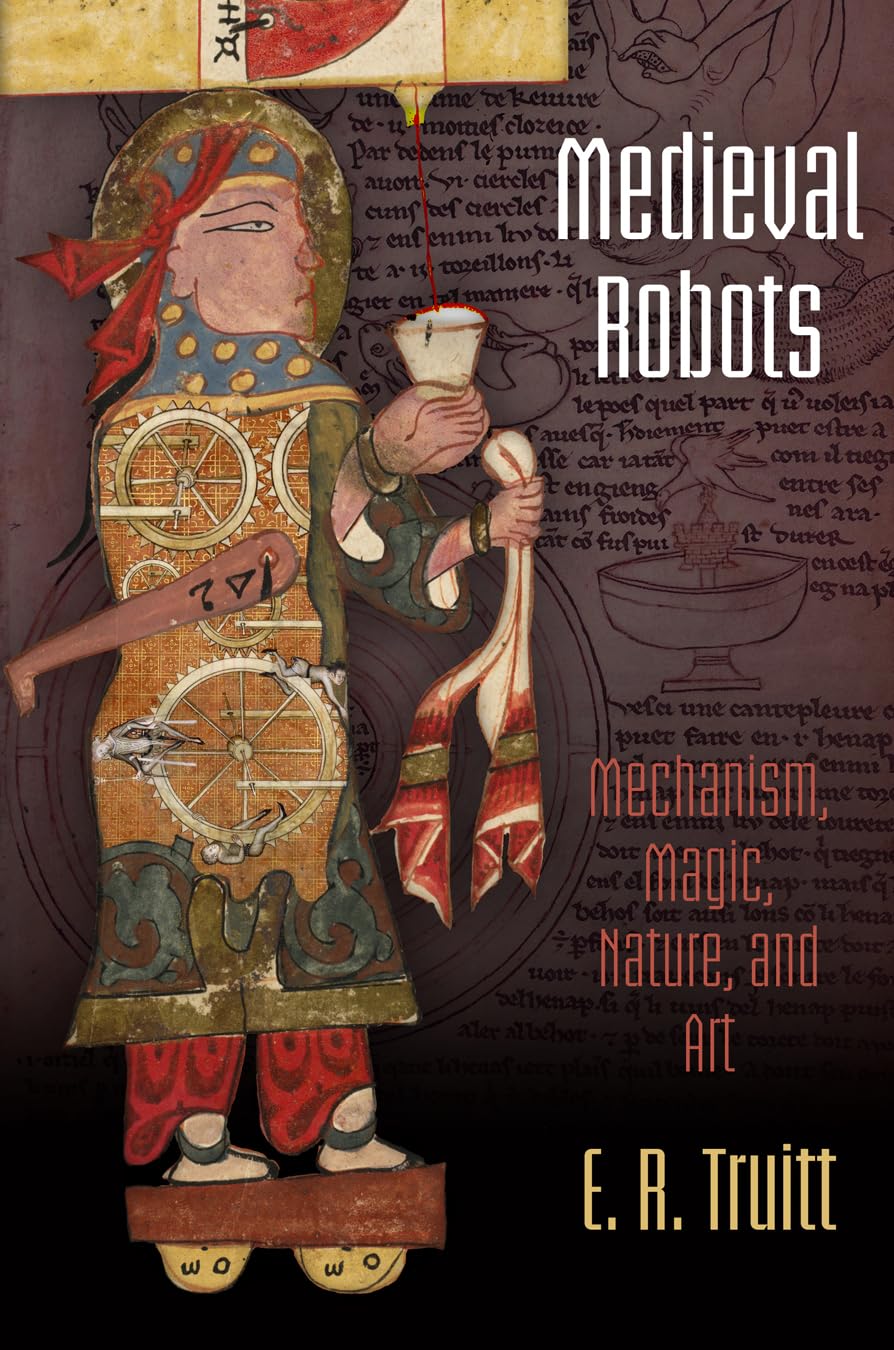 Medieval Robots: Mechanism, Magic, Nature, And Art (The Middle Ages Series),Used