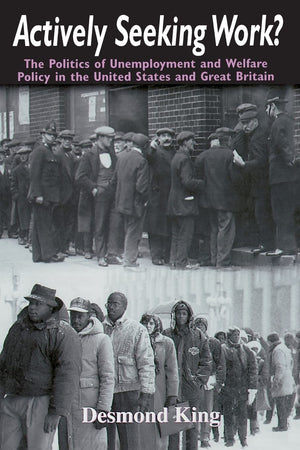 Actively Seeking Work?: The Politics Of Unemployment And Welfare Policy In The United States And Great Britain,Used