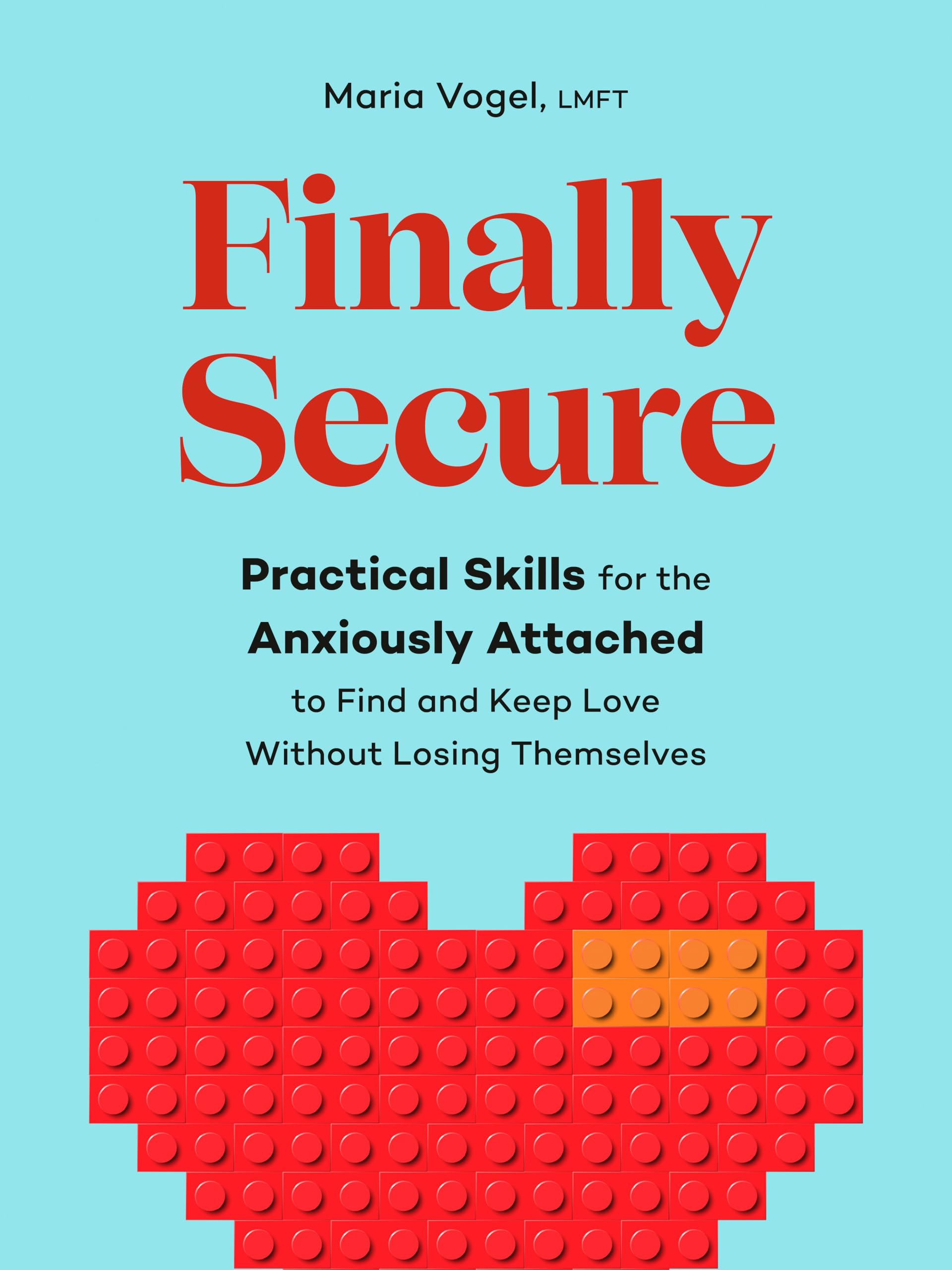 Finally Secure: Practical Skills For The Anxiously Attached To Find And Keep Love Without Losing Themselves (Attachment Theory)