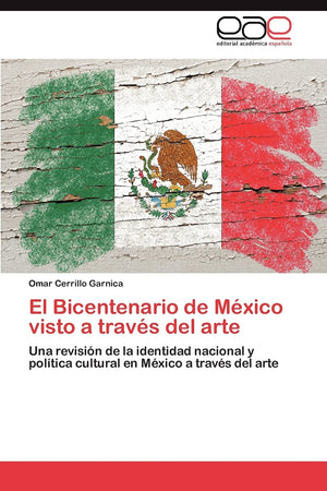 El Bicentenario De Mxico Visto A Travs Del Arte: Una Revisin De La Identidad Nacional Y Poltica Cultural En Mxico A Tr,Used
