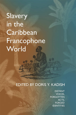 Slavery In The Caribbean Francophone World: Distant Voices, Forgotten Acts, Forged Identities,Used