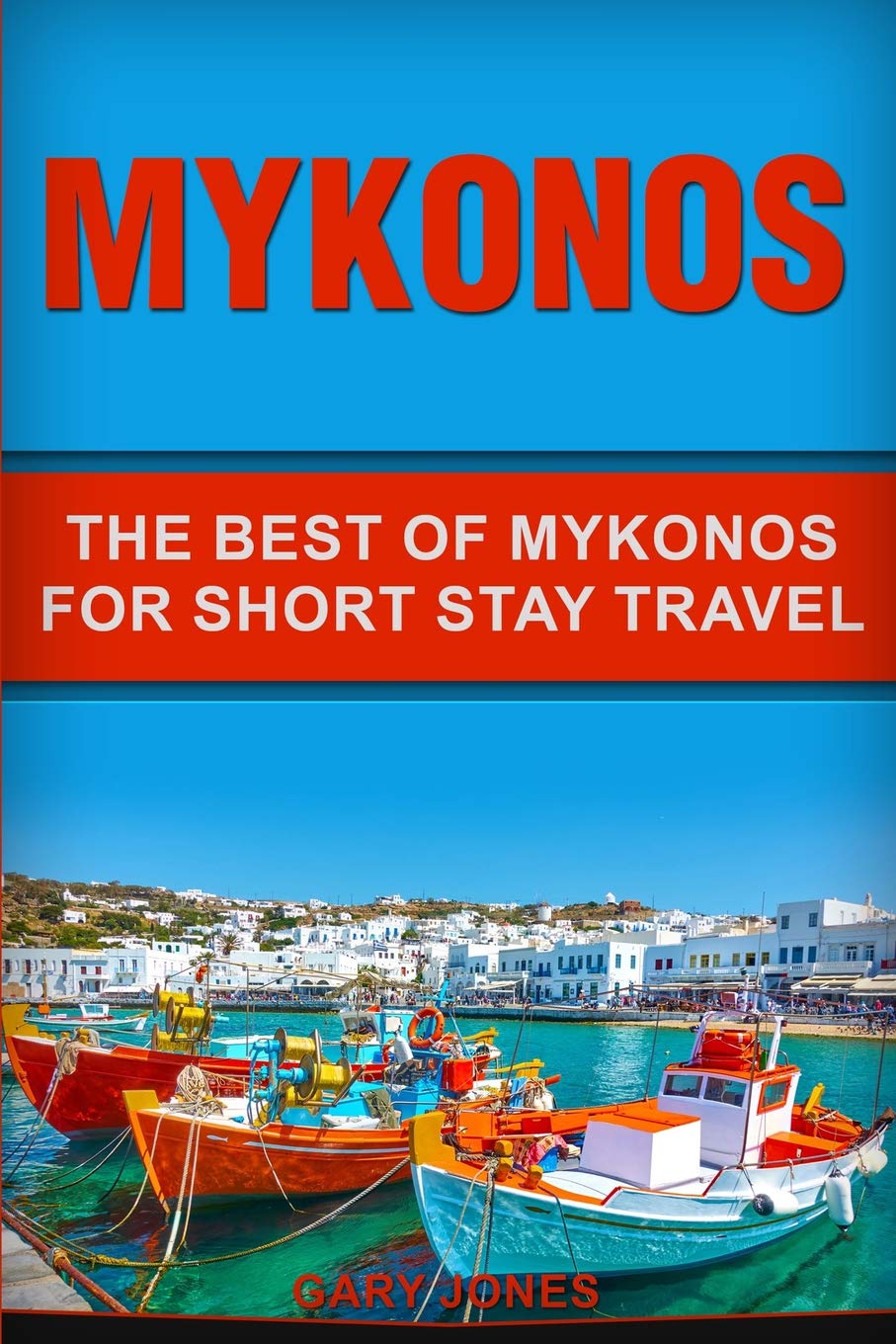 Mykonos: The Best Of Mykonos For Short Stay Travel (Short Stay Travel  City Guides),Used