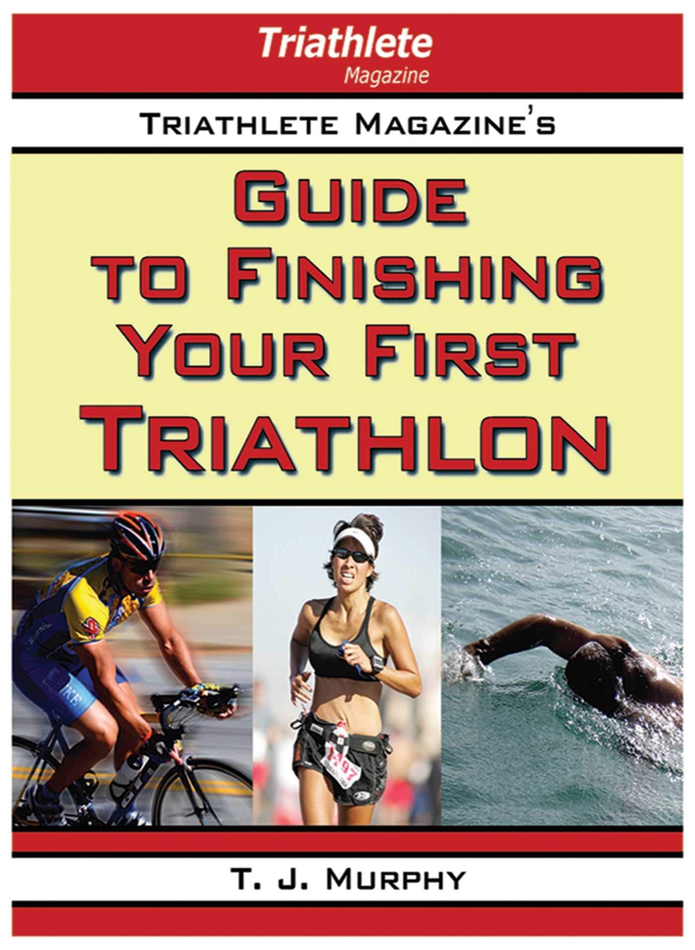 Triathlete Magazine's Guide to Finishing Your First Triathlon,Used