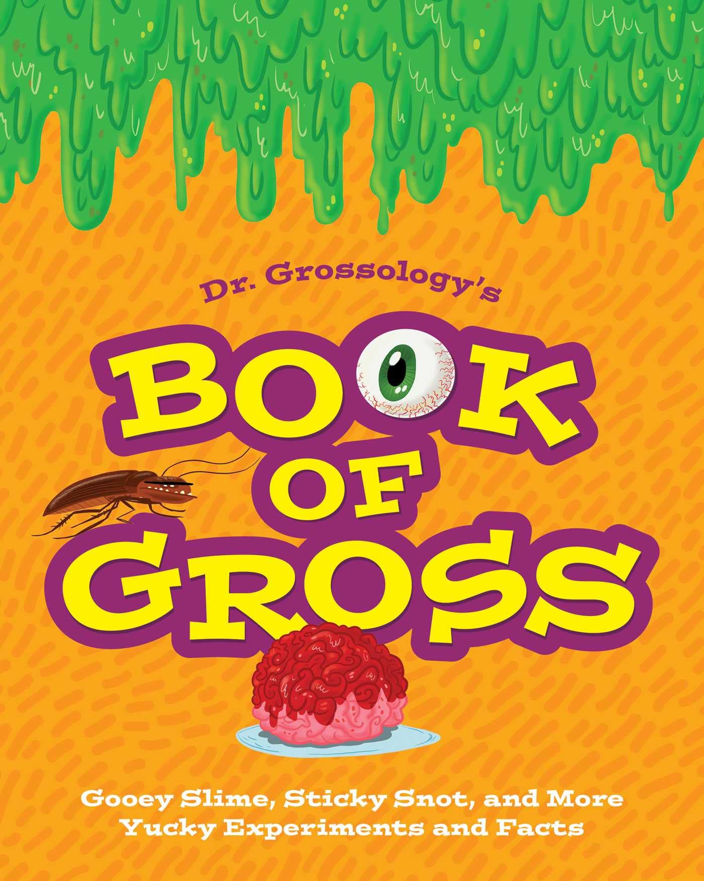 Dr. Grossology's Book of Gross: Green Slime, Frog Brains, Bug Guts, and More Yucky Experiments and Facts,New