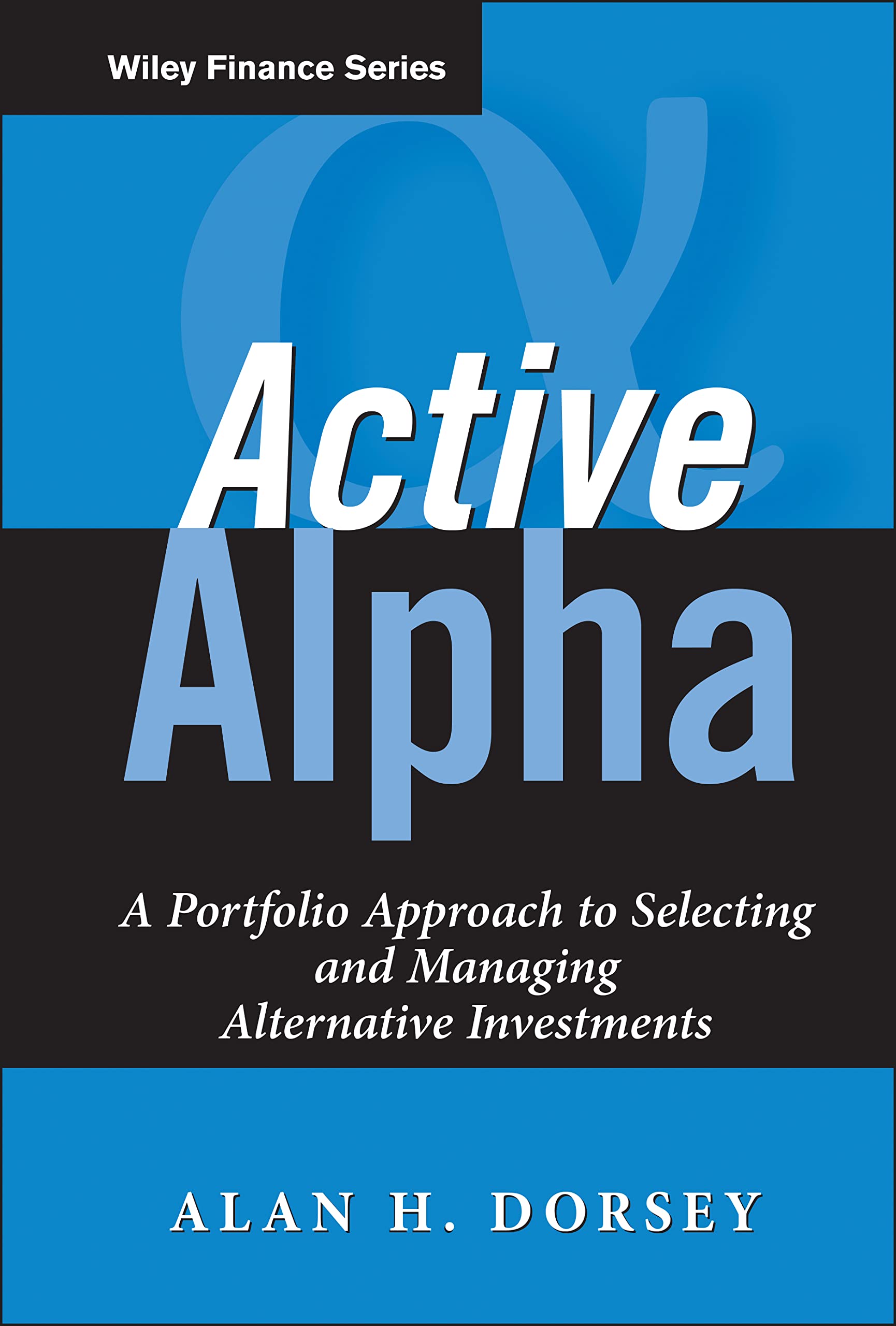 Active Alpha: A Portfolio Approach To Selecting And Managing Alternative Investments,Used