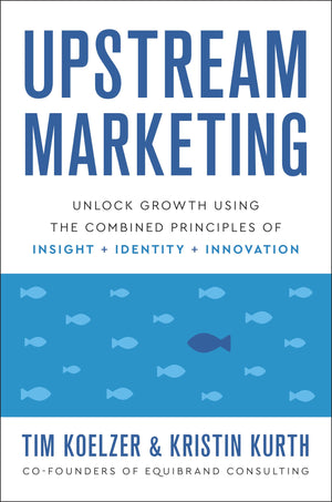 Upstream Marketing: Unlock Growth Using the Combined Principles of Insight, Identity, and Innovation,Used