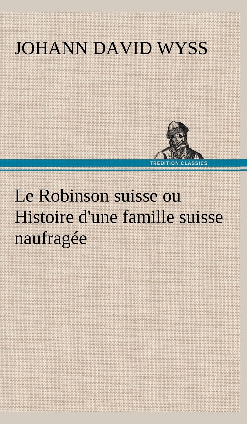 Le Robinson suisse ou Histoire d'une famille suisse naufrage (French Edition),Used