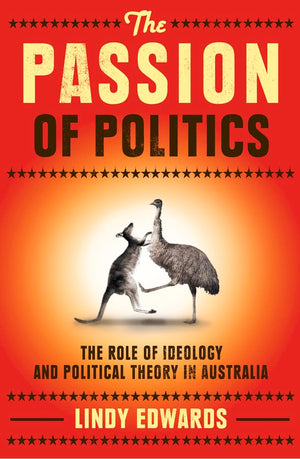 The Passion Of Politics: The Role Of Ideology And Political Theory In Australia,Used