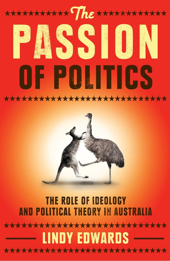 The Passion Of Politics: The Role Of Ideology And Political Theory In Australia,Used