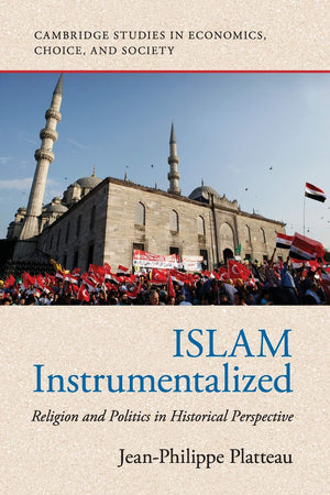 Islam Instrumentalized: Religion and Politics in Historical Perspective (Cambridge Studies in Economics, Choice, and Society),Used