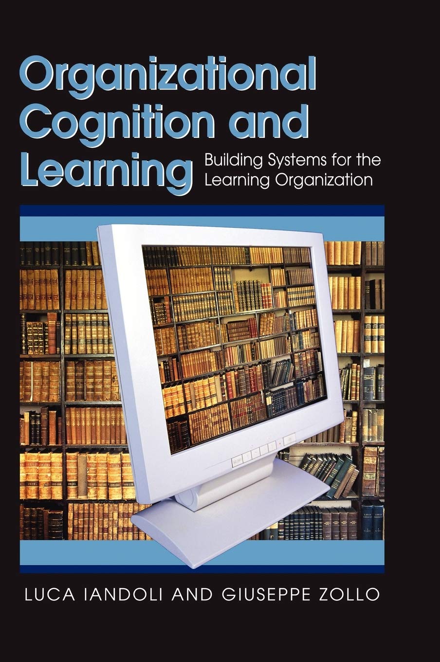 Organizational Cognition and Learning: Building Systems for the Learning Organization,Used