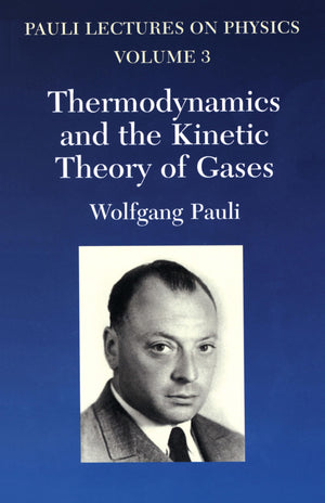 Thermodynamics And The Kinetic Theory Of Gases: Volume 3 Of Pauli Lectures On Physics (Volume 3) (Dover Books On Physics),New